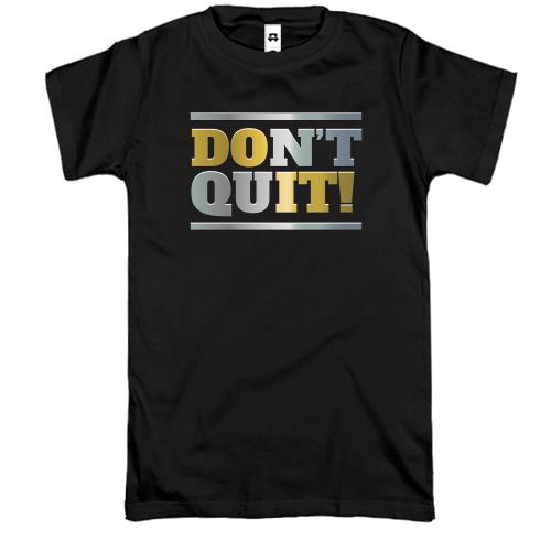 Футболка don`t quit (do it)